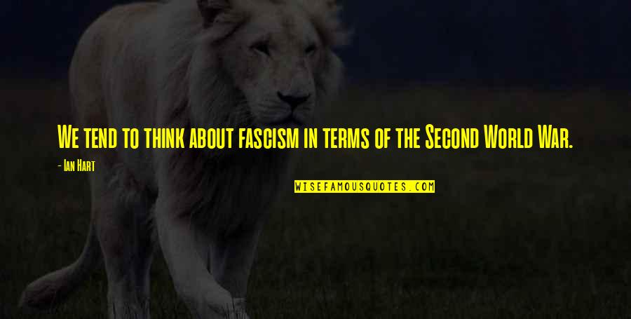 Fascism's Quotes By Ian Hart: We tend to think about fascism in terms