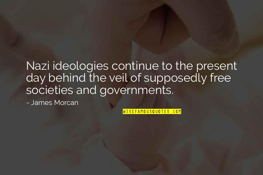 Fascism's Quotes By James Morcan: Nazi ideologies continue to the present day behind Fascism's Quotes By James Morcan: Nazi ideologies continue to the present day behind