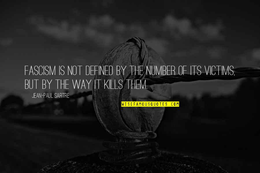 Fascism's Quotes By Jean-Paul Sartre: Fascism is not defined by the number of Fascism's Quotes By Jean-Paul Sartre: Fascism is not defined by the number of