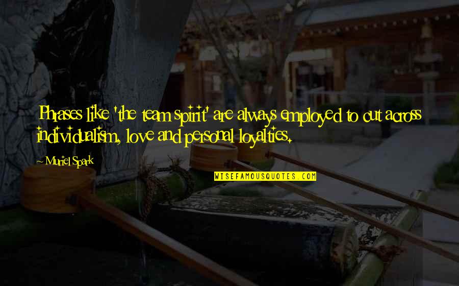 Fascism's Quotes By Muriel Spark: Phrases like 'the team spirit' are always employed Fascism's Quotes By Muriel Spark: Phrases like 'the team spirit' are always employed