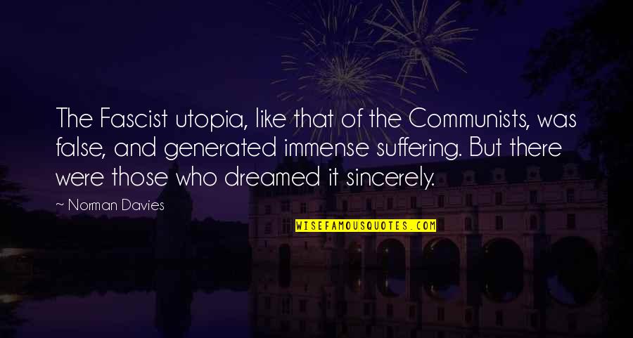 Fascism's Quotes By Norman Davies: The Fascist utopia, like that of the Communists, Fascism's Quotes By Norman Davies: The Fascist utopia, like that of the Communists,