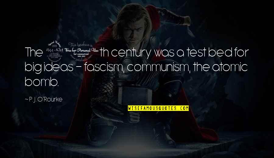 Fascism's Quotes By P. J. O'Rourke: The 20th century was a test bed for Fascism's Quotes By P. J. O'Rourke: The 20th century was a test bed for