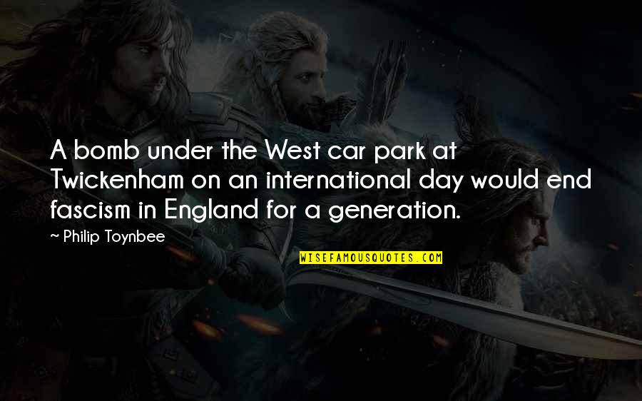 Fascism's Quotes By Philip Toynbee: A bomb under the West car park at Fascism's Quotes By Philip Toynbee: A bomb under the West car park at
