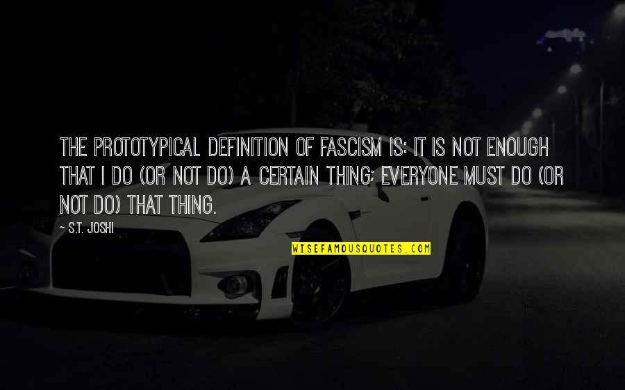 Fascism's Quotes By S.T. Joshi: The prototypical definition of fascism is: It is Fascism's Quotes By S.T. Joshi: The prototypical definition of fascism is: It is