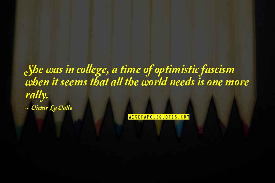Fascism's Quotes By Victor LaValle: She was in college, a time of optimistic Fascism's Quotes By Victor LaValle: She was in college, a time of optimistic