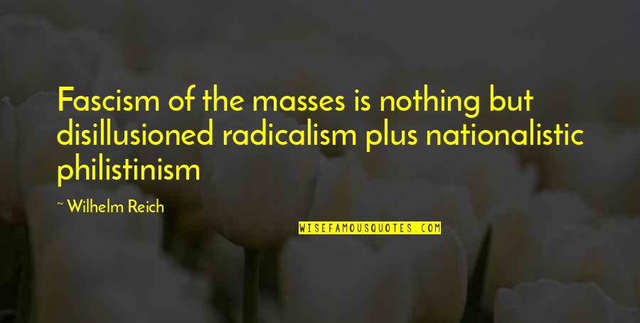 Fascism's Quotes By Wilhelm Reich: Fascism of the masses is nothing but disillusioned Fascism's Quotes By Wilhelm Reich: Fascism of the masses is nothing but disillusioned