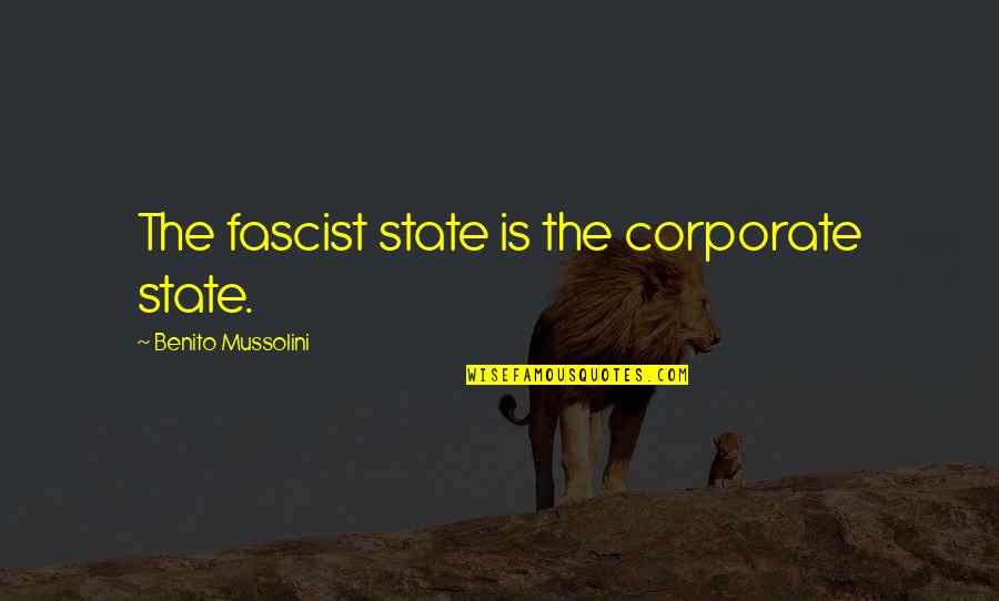 Fascist Quotes By Benito Mussolini: The fascist state is the corporate state.