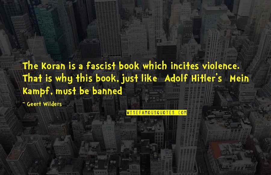 Fascist Quotes By Geert Wilders: The Koran is a fascist book which incites