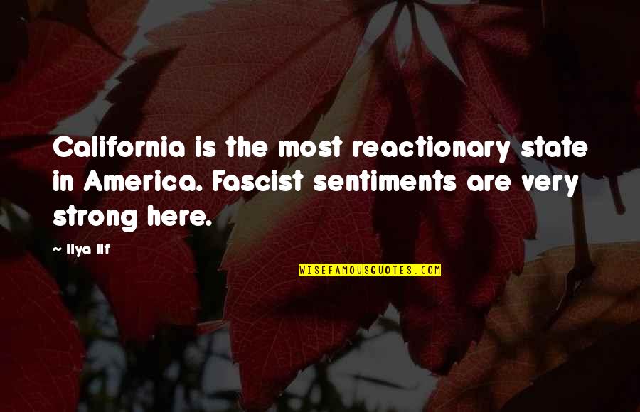 Fascist Quotes By Ilya Ilf: California is the most reactionary state in America.