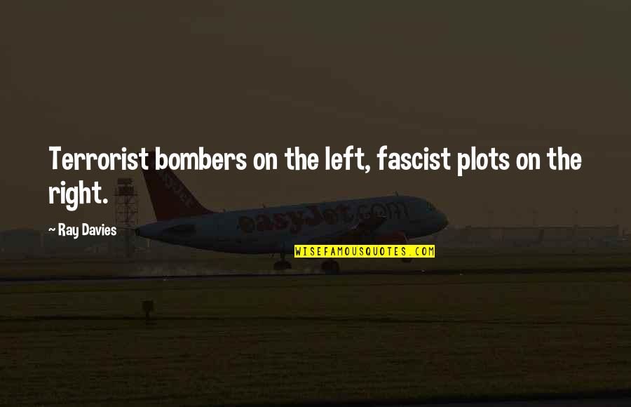 Fascist Quotes By Ray Davies: Terrorist bombers on the left, fascist plots on