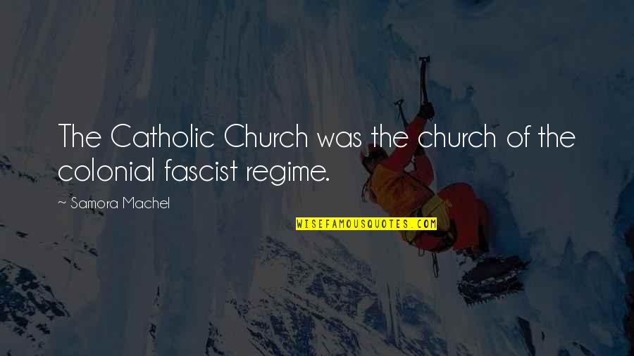 Fascist Quotes By Samora Machel: The Catholic Church was the church of the