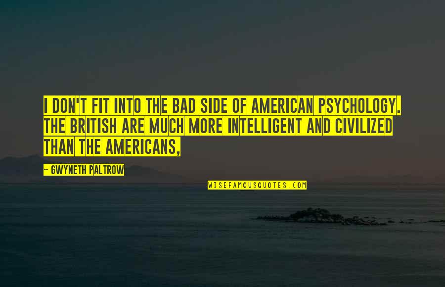 Fascistas Definicion Quotes By Gwyneth Paltrow: I don't fit into the bad side of
