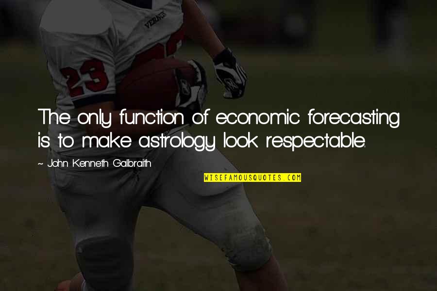 Fascistas Definicion Quotes By John Kenneth Galbraith: The only function of economic forecasting is to