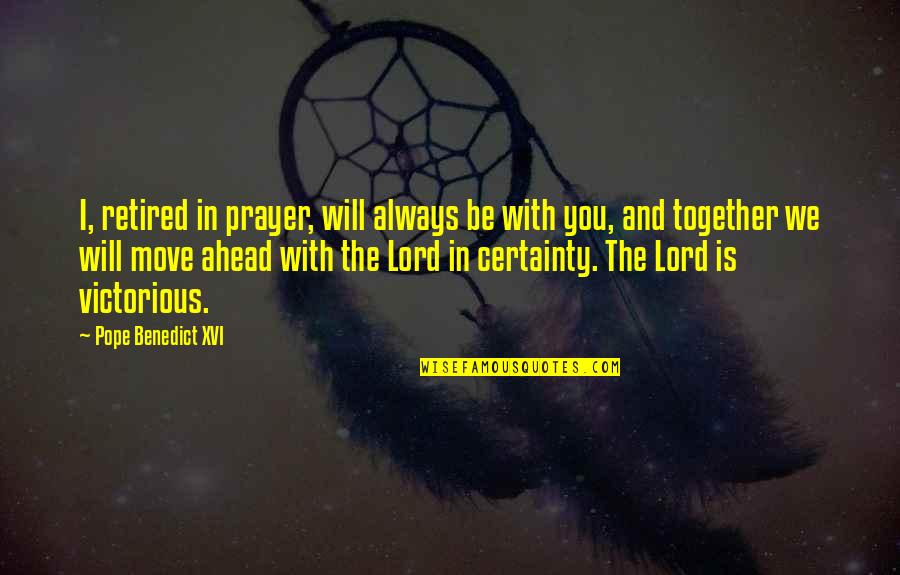 Fascistas Definicion Quotes By Pope Benedict XVI: I, retired in prayer, will always be with