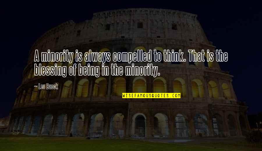 Fashakin Law Quotes By Leo Baeck: A minority is always compelled to think. That