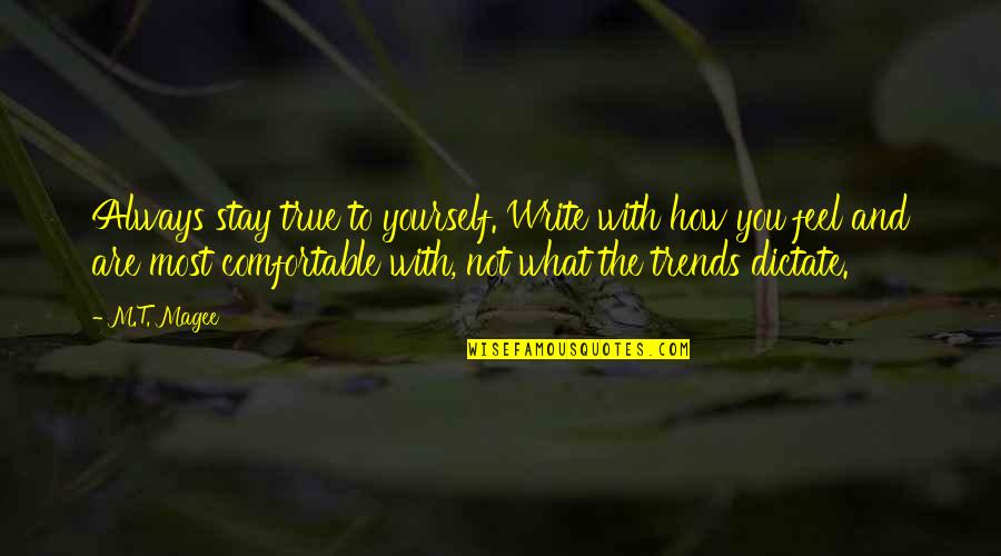 Fashakin Law Quotes By M.T. Magee: Always stay true to yourself. Write with how