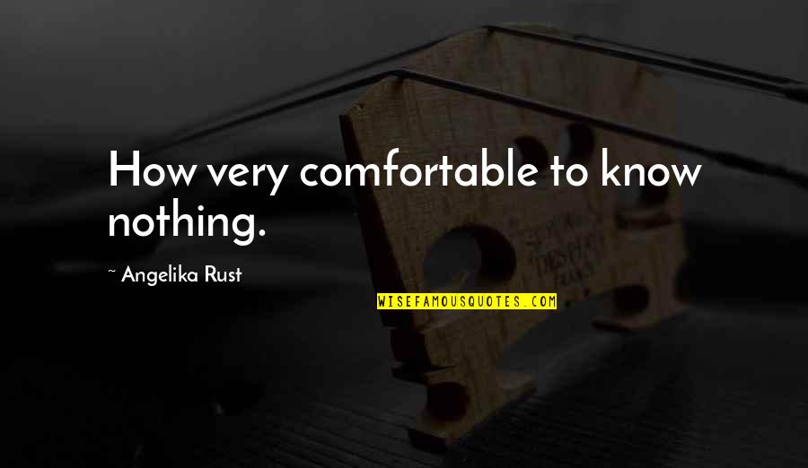 Fashakin Poker Quotes By Angelika Rust: How very comfortable to know nothing.