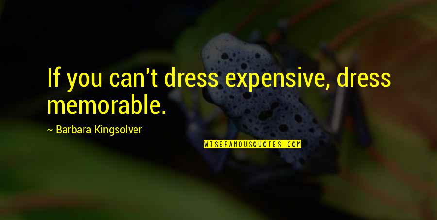 Fashakin Poker Quotes By Barbara Kingsolver: If you can't dress expensive, dress memorable.