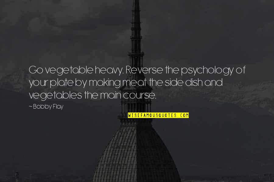 Fashanu Quotes By Bobby Flay: Go vegetable heavy. Reverse the psychology of your