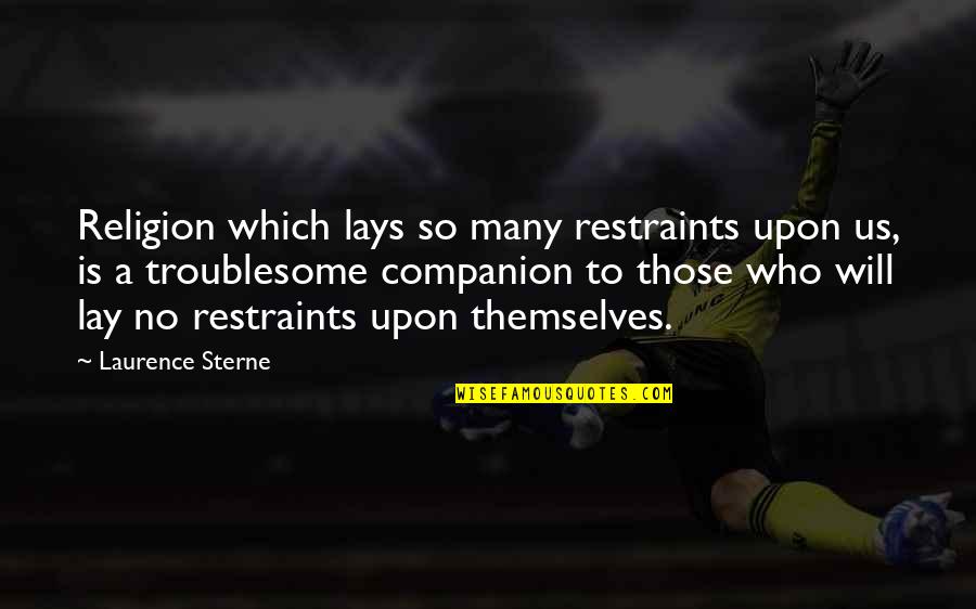 Fashanu Quotes By Laurence Sterne: Religion which lays so many restraints upon us, Fashanu Quotes By Laurence Sterne: Religion which lays so many restraints upon us,