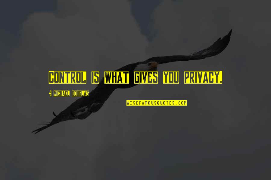 Fashawn One Shot Quotes By Michael Douglas: Control is what gives you privacy.