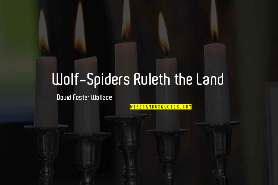 Fashawn The Ecology Quotes By David Foster Wallace: Wolf-Spiders Ruleth the Land Fashawn The Ecology Quotes By David Foster Wallace: Wolf-Spiders Ruleth the Land