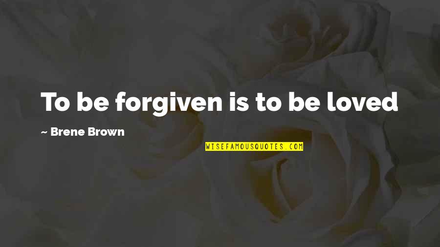 Fashinable Quotes By Brene Brown: To be forgiven is to be loved