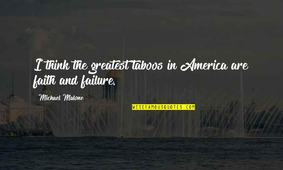 Fashinable Quotes By Michael Malone: I think the greatest taboos in America are