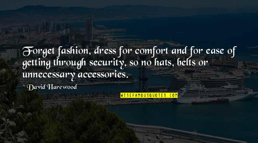 Fashion Accessories Quotes By David Harewood: Forget fashion, dress for comfort and for ease