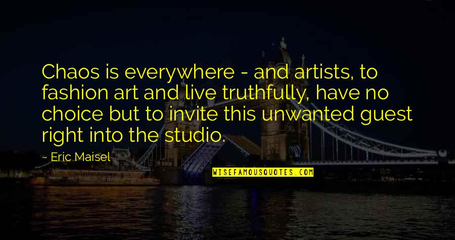 Fashion And Art Quotes By Eric Maisel: Chaos is everywhere - and artists, to fashion