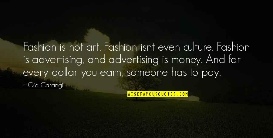 Fashion And Art Quotes By Gia Carangi: Fashion is not art. Fashion isnt even culture.