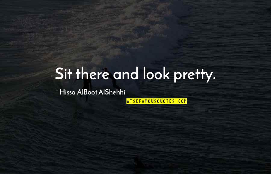 Fashion And Art Quotes By Hissa AlBoot AlShehhi: Sit there and look pretty.