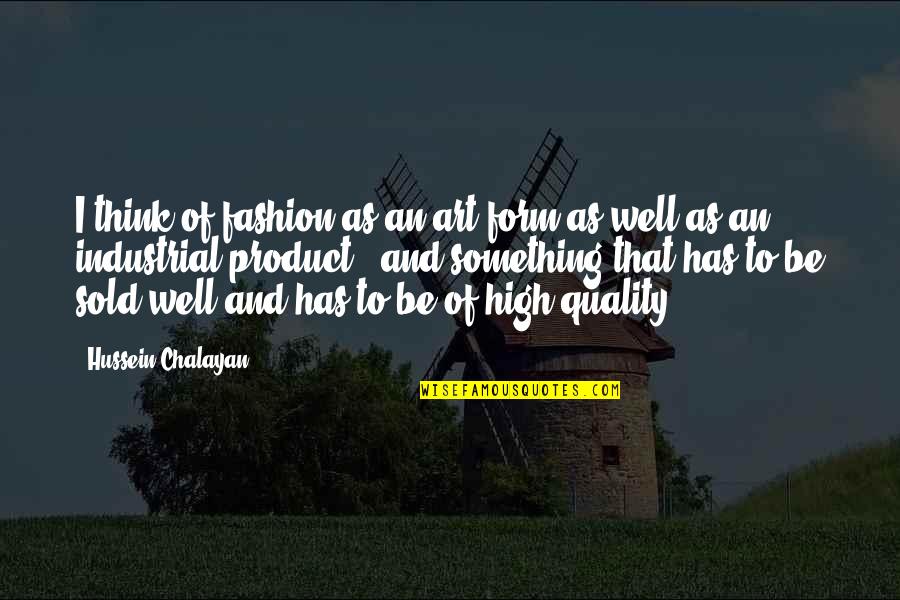 Fashion And Art Quotes By Hussein Chalayan: I think of fashion as an art form