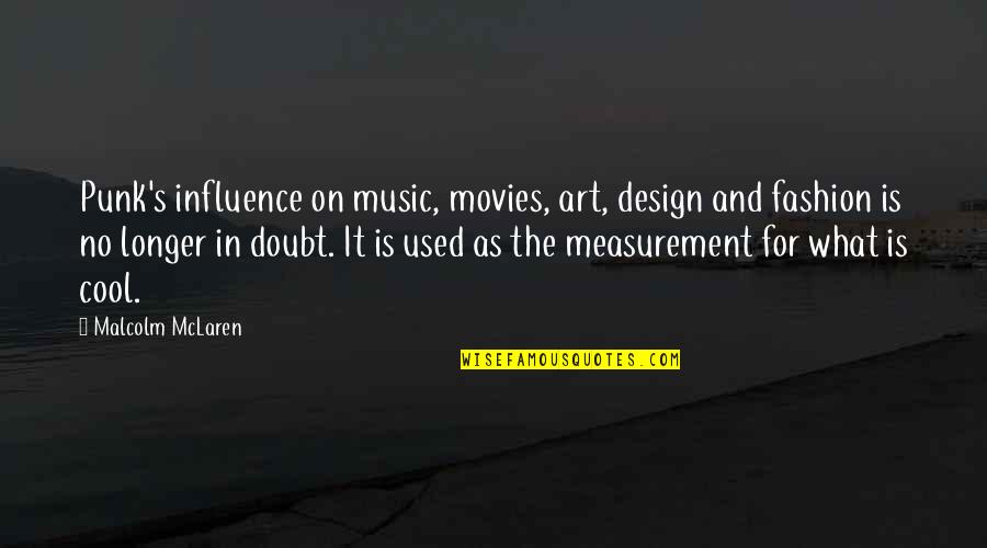 Fashion And Art Quotes By Malcolm McLaren: Punk's influence on music, movies, art, design and