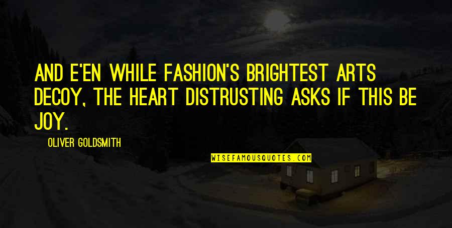 Fashion And Art Quotes By Oliver Goldsmith: And e'en while fashion's brightest arts decoy, The