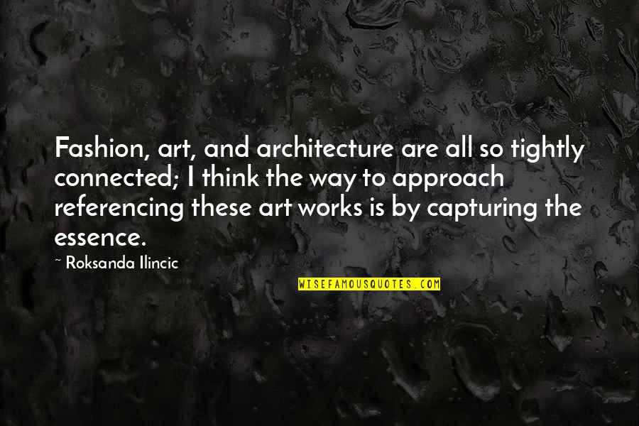 Fashion And Art Quotes By Roksanda Ilincic: Fashion, art, and architecture are all so tightly