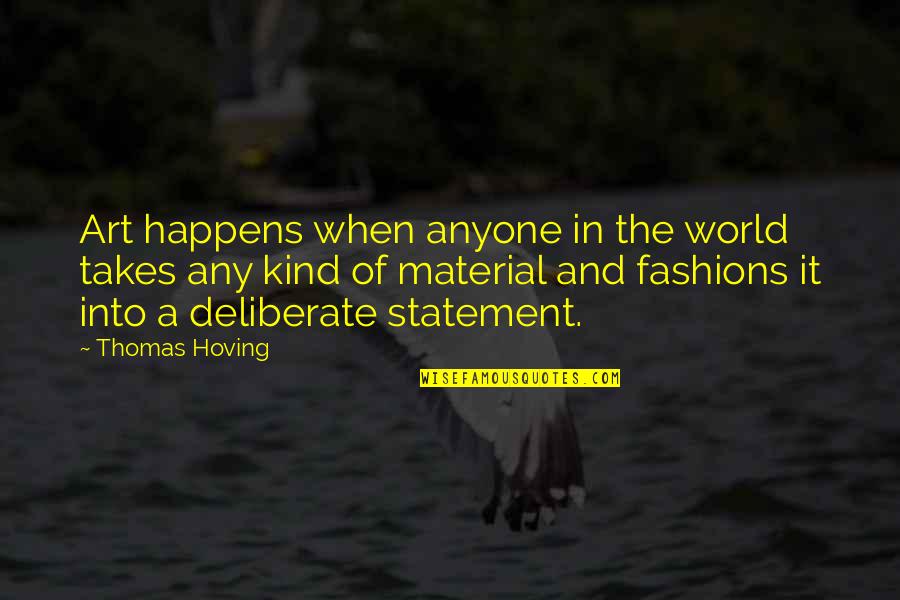 Fashion And Art Quotes By Thomas Hoving: Art happens when anyone in the world takes