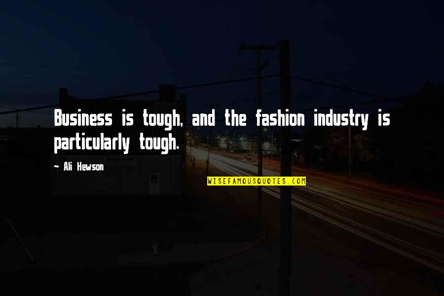 Fashion And Business Quotes By Ali Hewson: Business is tough, and the fashion industry is