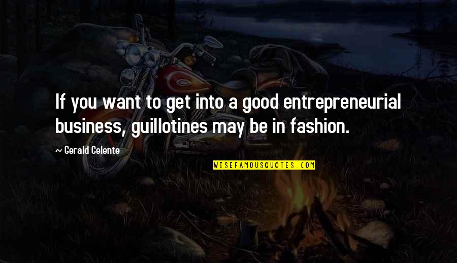 Fashion And Business Quotes By Gerald Celente: If you want to get into a good