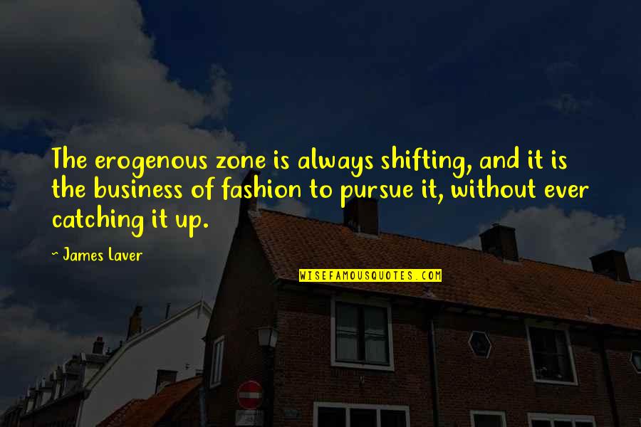 Fashion And Business Quotes By James Laver: The erogenous zone is always shifting, and it