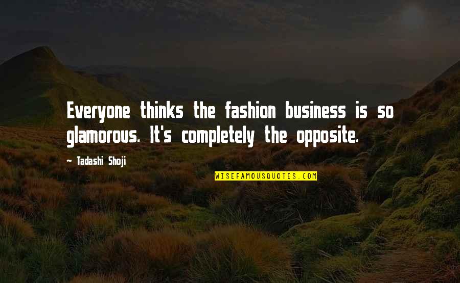 Fashion And Business Quotes By Tadashi Shoji: Everyone thinks the fashion business is so glamorous.