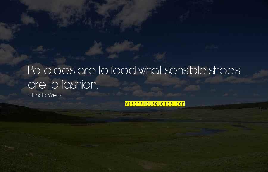 Fashion And Food Quotes By Linda Wells: Potatoes are to food what sensible shoes are