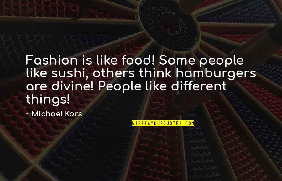 Fashion And Food Quotes By Michael Kors: Fashion is like food! Some people like sushi,