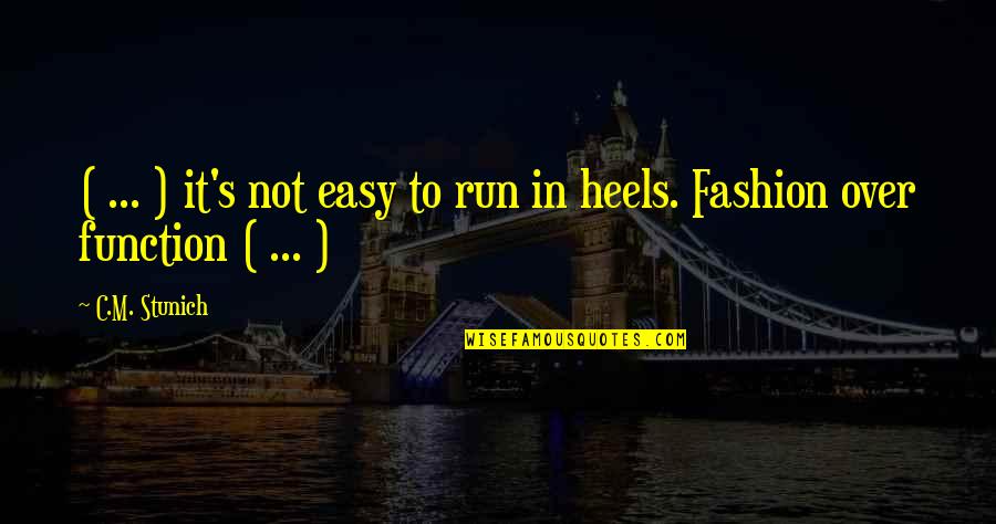 Fashion And Heels Quotes By C.M. Stunich: ( ... ) it's not easy to run