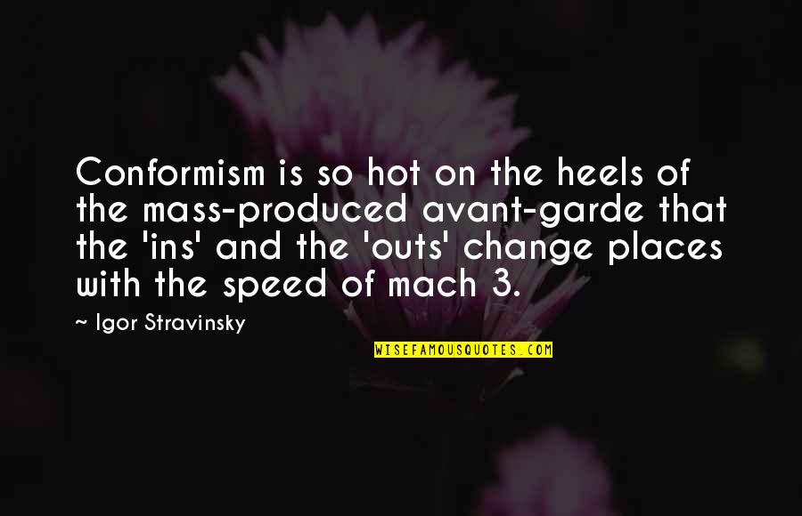 Fashion And Heels Quotes By Igor Stravinsky: Conformism is so hot on the heels of
