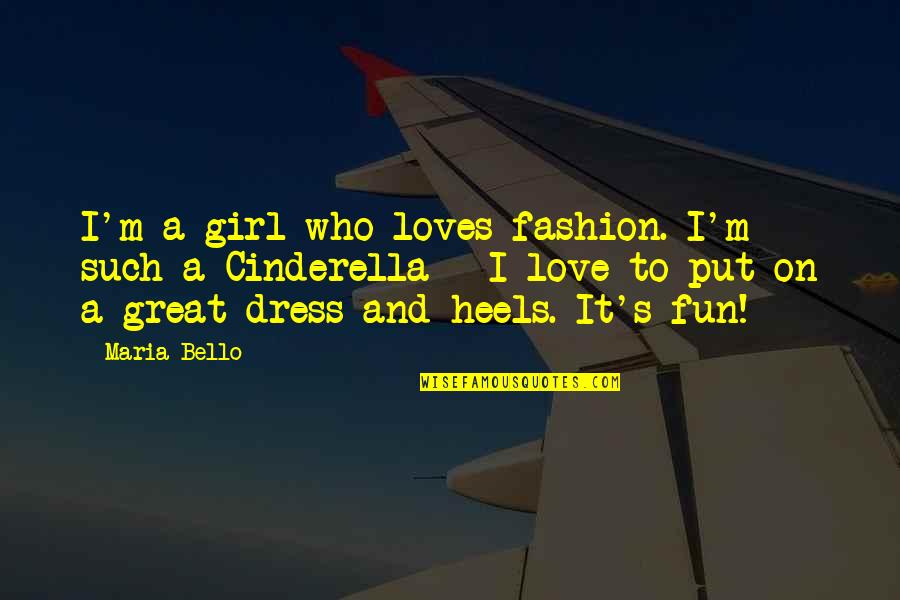 Fashion And Heels Quotes By Maria Bello: I'm a girl who loves fashion. I'm such