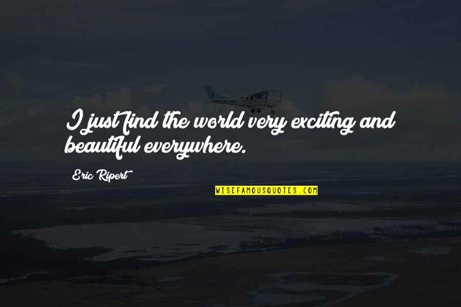 Fashion And Identity Quotes By Eric Ripert: I just find the world very exciting and