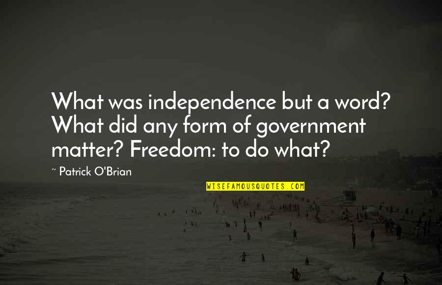 Fashion And Individuality Quotes By Patrick O'Brian: What was independence but a word? What did