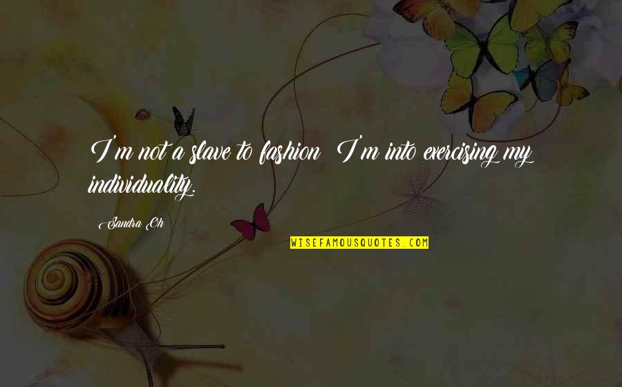 Fashion And Individuality Quotes By Sandra Oh: I'm not a slave to fashion; I'm into