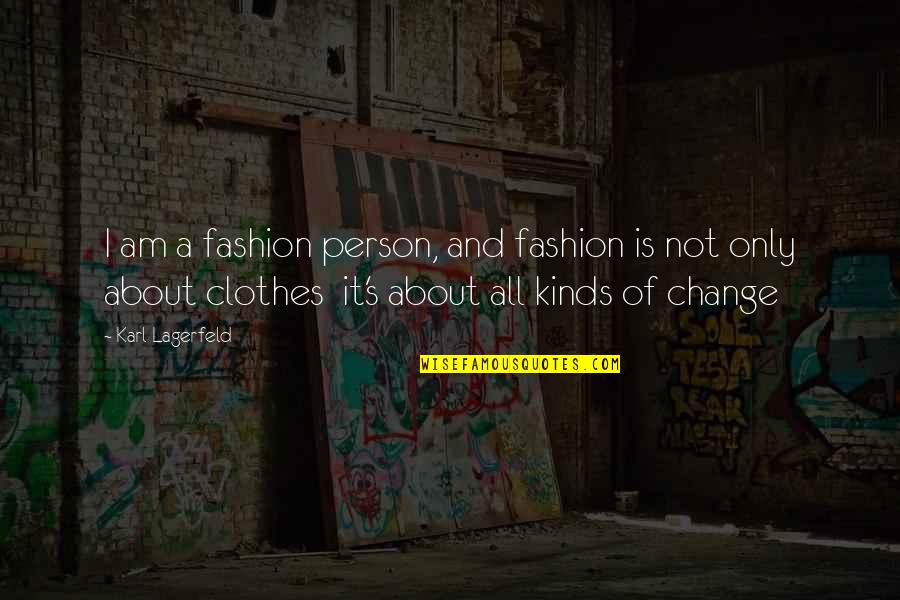 Fashion And Life Quotes By Karl Lagerfeld: I am a fashion person, and fashion is